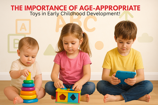 The Importance of Age-Appropriate Toys in Early Childhood Development