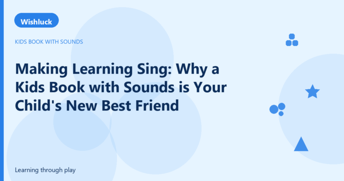Making Learning Sing: Why a Kids Book with Sounds is Your Child's New Best Friend - Wishluck