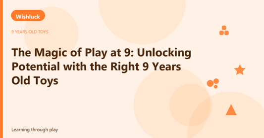 The Magic of Play at 9: Unlocking Potential with the Right 9 Years Old Toys - Wishluck