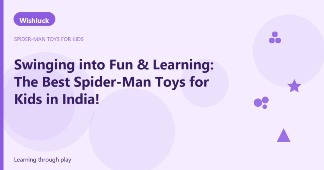 Swinging into Fun & Learning: The Best Spider-Man Toys for Kids in India! - Wishluck